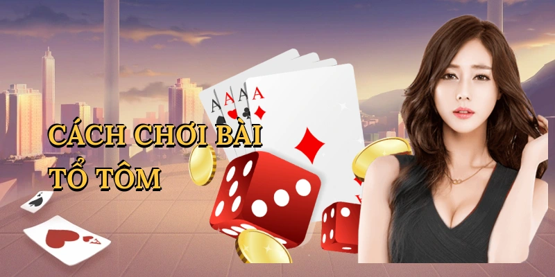 Cách chơi bài tổ tôm