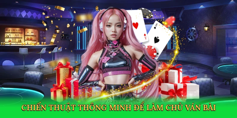 Chiến thuật thông minh để làm chủ ván bài