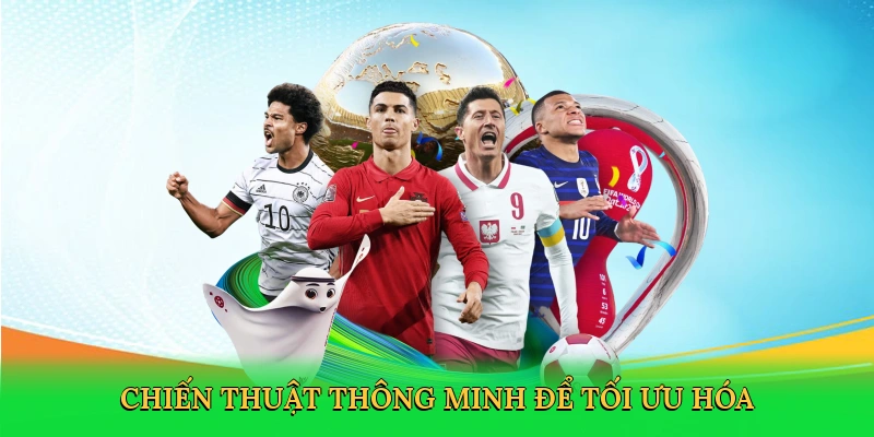 Chiến thuật thông minh để tối ưu hóa chiến thắng