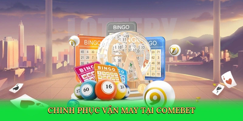 Chinh phục vận may tại Comebet