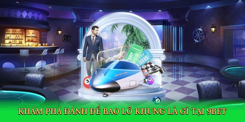 kham-pha-danh-de-bao-lo-khung-la-gi-tai-9bet-2