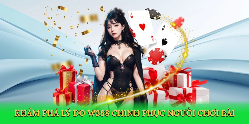 Khám phá lý do W388 chinh phục người chơi bài