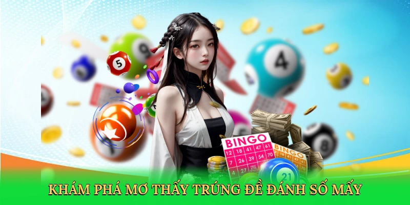 Khám phá mơ thấy trúng đề đánh số mấy