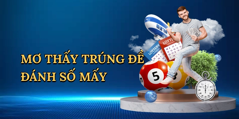 Mơ thấy trúng đề đánh số mấy