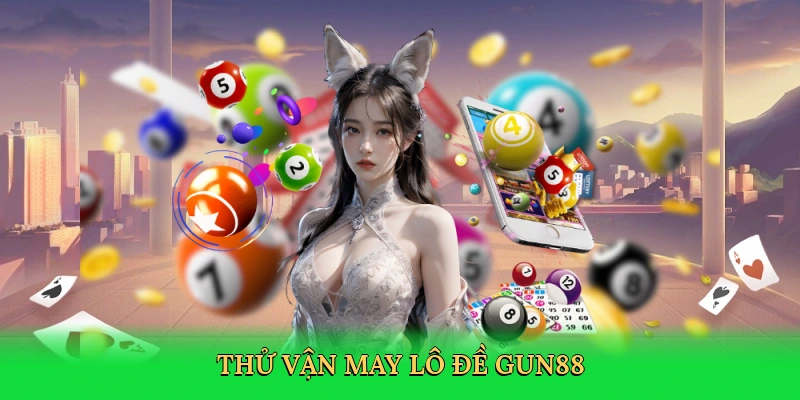 Thử vận may lô đề Gun88