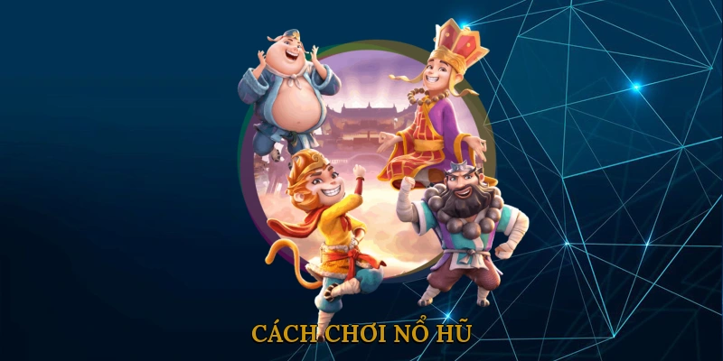 Cách Chơi Nổ Hũ