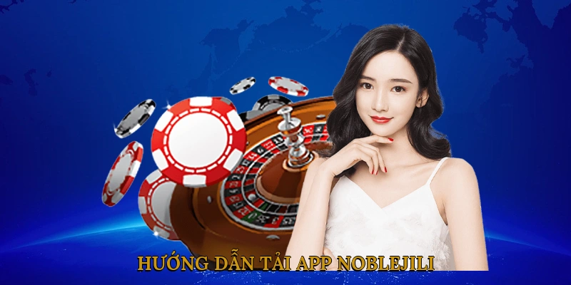 Hướng Dẫn Tải App NOBLEJILI