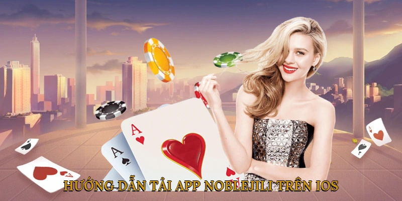 Hướng Dẫn Tải App NOBLEJILI Trên iOS