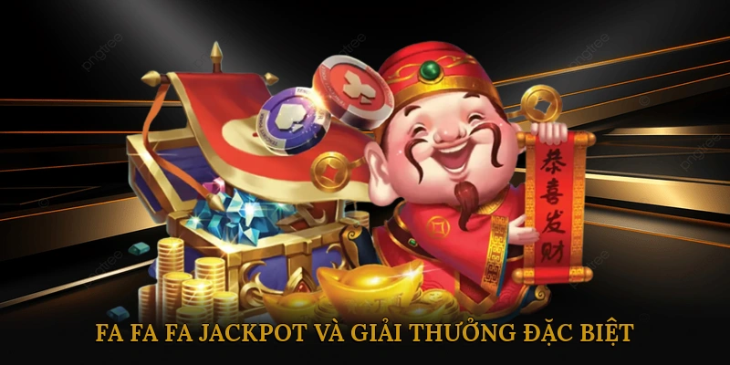 Fa Fa Fa Jackpot và Giải Thưởng Đặc Biệt