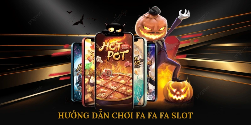 Hướng Dẫn Chơi Fa Fa Fa Slot