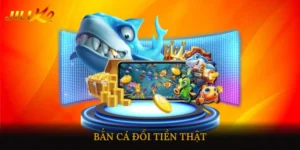 Bắn Cá Đổi Tiền Thật