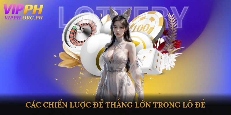 Các Chiến Lược Để Thắng Lớn Trong Lô Đề