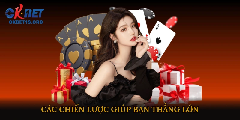 Các Chiến Lược Giúp Bạn Thắng Lớn Khi Chơi Game Bài Online Ăn Tiền