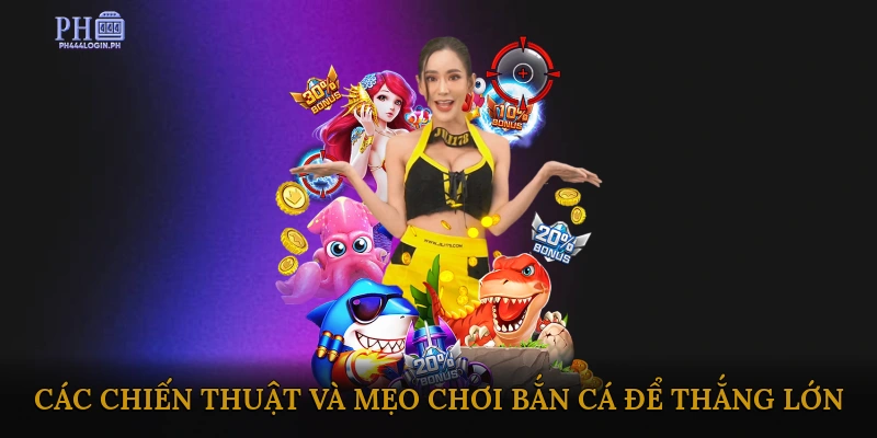 Các chiến thuật và mẹo chơi bắn cá để thắng lớn