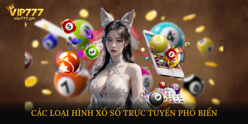 Các Loại Hình Xổ Số Trực Tuyến Phổ Biến
