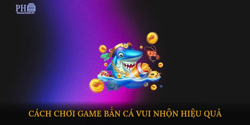 Cách chơi game bắn cá vui nhộn hiệu quả