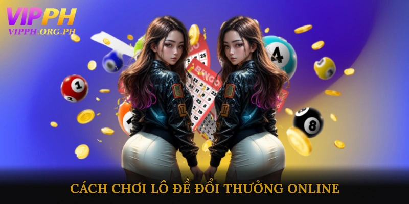 Cách Chơi Lô Đề Đổi Thưởng Online