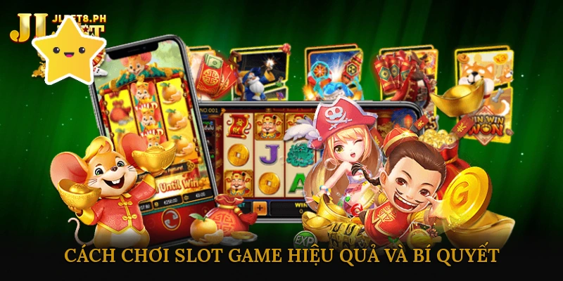 Cách chơi slot game hiệu quả và bí quyết chiến thắng