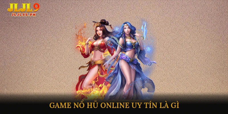 Game Nổ Hũ Online Uy Tín Là Gì?