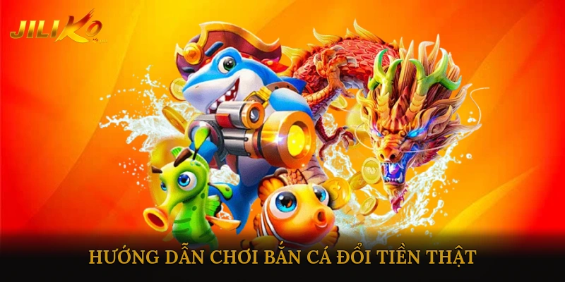 Hướng Dẫn Chơi Bắn Cá Đổi Tiền Thật