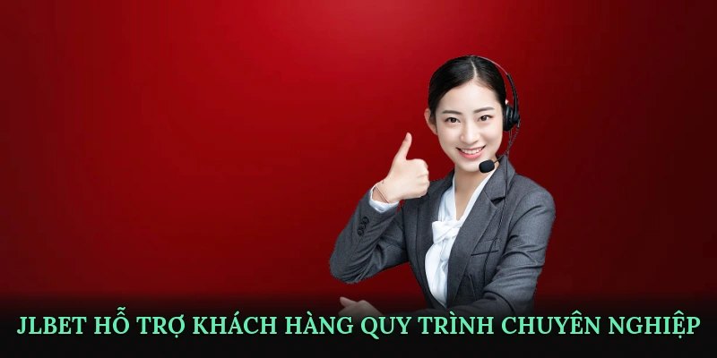 JLBET hỗ trợ khách hàng – Quy trình chăm sóc chuyên nghiệp