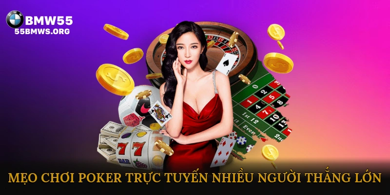 Mẹo chơi Poker trực tuyến nhiều người thắng lớn