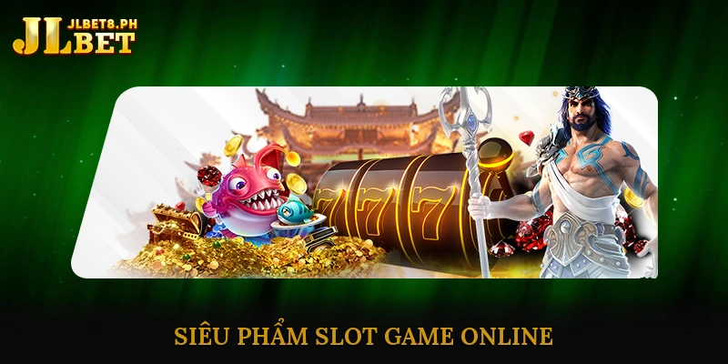 siêu phẩm slot game online
