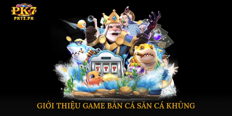 Giới thiệu game bắn cá săn cá khủng