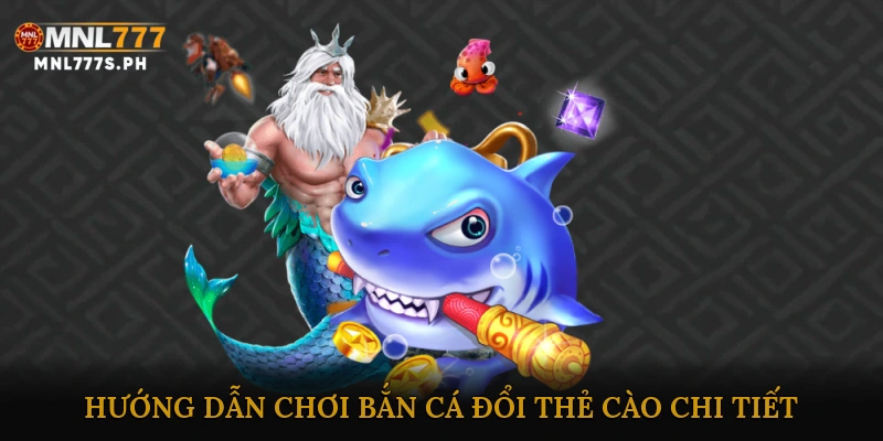 Hướng Dẫn Chơi Bắn Cá Đổi Thẻ Cào Chi Tiết