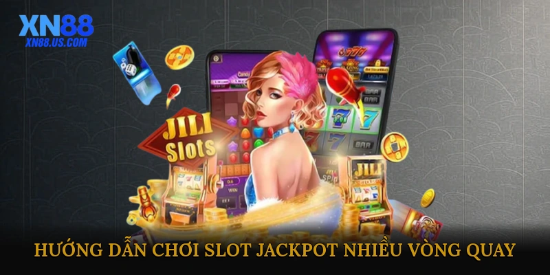 Hướng dẫn chơi slot jackpot nhiều vòng quay từ A-Z
