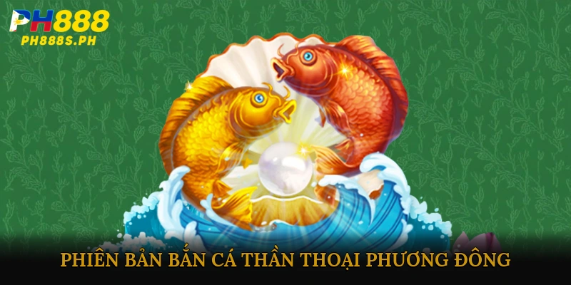 Phiên bản Bắn cá thần thoại phương Đông mới nhất