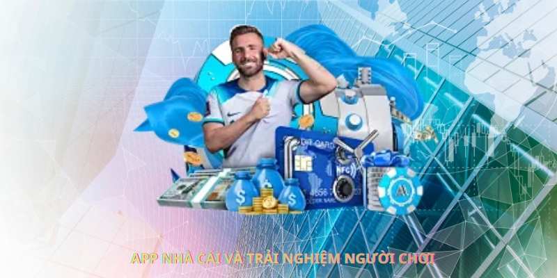 App nhà cái và trải nghiệm người chơi