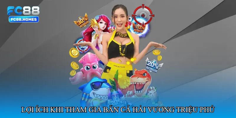 Lợi ích khi tham gia Bắn cá hải vương triệu phú tại FC88