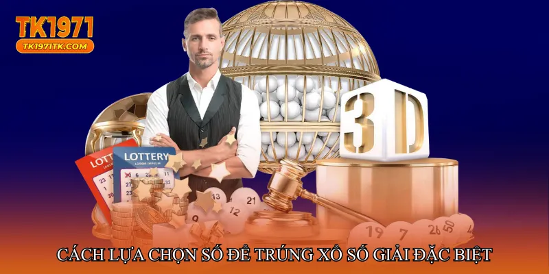 Cách lựa chọn số để trúng Xổ số giải đặc biệt
