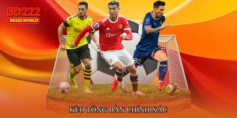Kèo tổng bàn chính xác