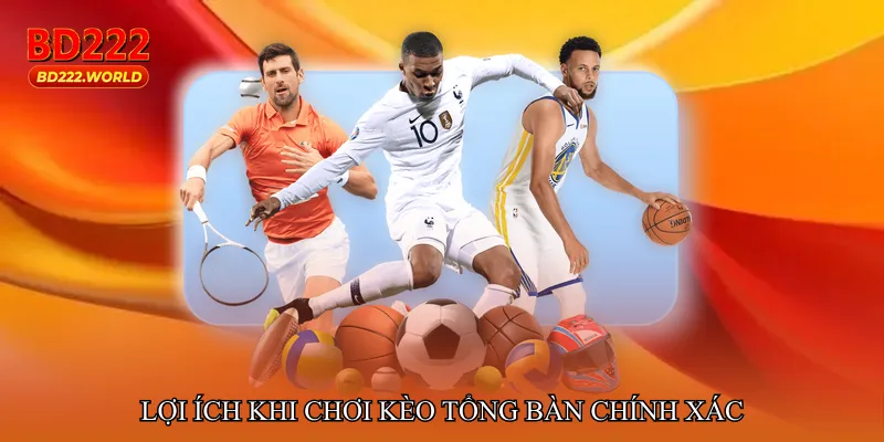 Lợi ích khi chơi Kèo tổng bàn chính xác