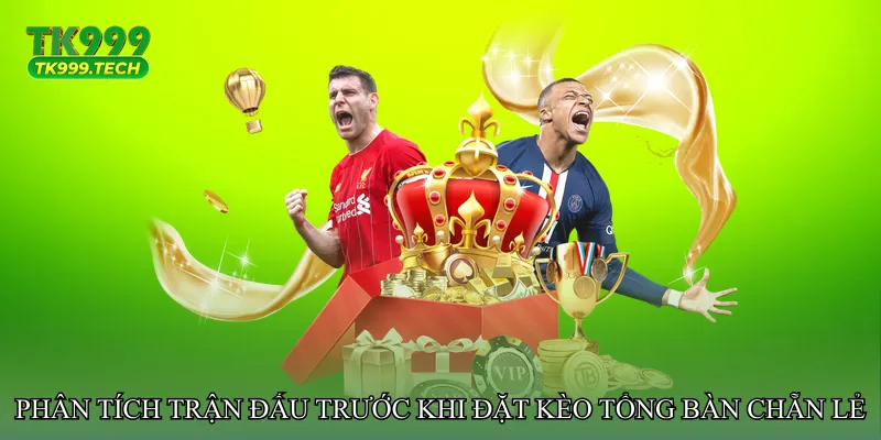 Phân tích trận đấu trước khi đặt Kèo tổng bàn chẵn lẻ