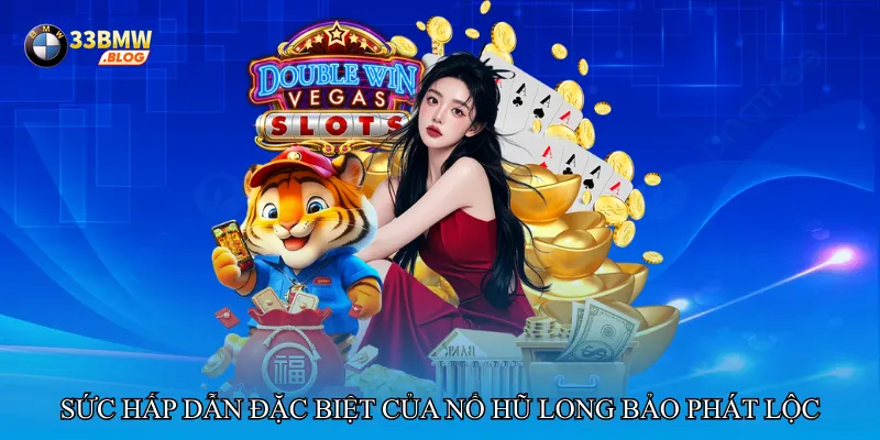 Sức hấp dẫn đặc biệt của Nổ hũ long bảo phát lộc