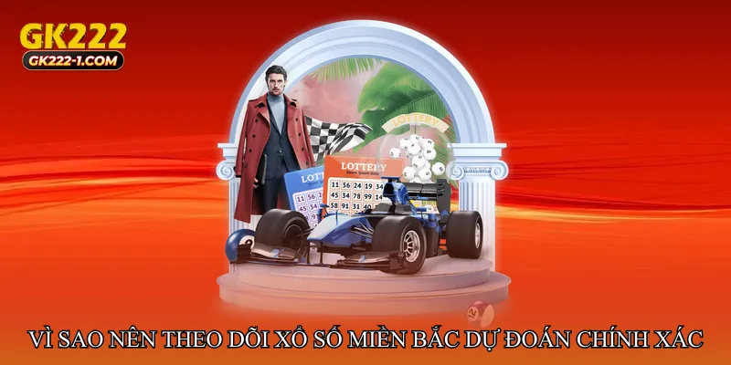 Vì sao nên theo dõi Xổ số miền Bắc dự đoán chính xác