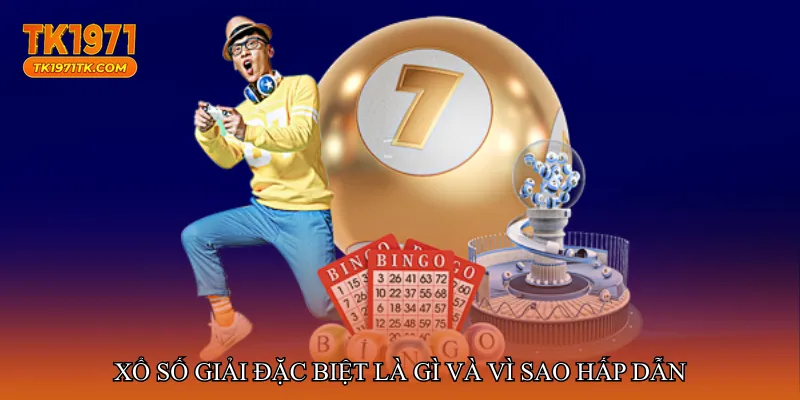 Xổ số giải đặc biệt là gì và vì sao hấp dẫn