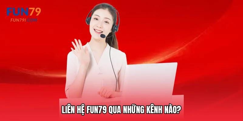 Liên hệ Fun79 qua những kênh nào?